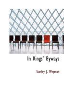In Kings' Byways di Stanley J Weyman edito da Bibliolife