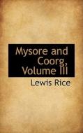 Mysore And Coorg, Volume Iii di Lewis Rice edito da Bibliolife