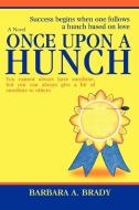 Once Upon A Hunch di Barbara A Brady edito da iUniverse