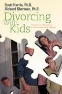 Divorcing with Kids di Richard Sherman edito da iUniverse