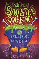 The Sinister Sweetness of Splendid Academy di Nikki Loftin edito da TURTLEBACK BOOKS