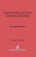 Immortality in Post-Kantian Idealism di Edgar Sheffield Brightman edito da Harvard University Press