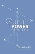 Quiet Power Strategy di Tara Gentile edito da Cocommercial, LLC