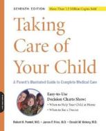 Taking Care Of Your Child di Robert H. Pantell, James F. Fries, Donald M. Vickery edito da The Perseus Books Group