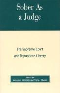Sober as a Judge: The Supreme Court and Republican Liberty di Matthew J. Franck edito da LEXINGTON BOOKS