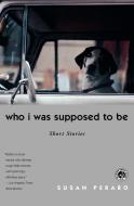 Who I Was Supposed to Be di Susan Perabo edito da Simon & Schuster