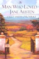 The Man Who Loved Jane Austen di Sally Smith O'Rourke edito da Kensington Publishing