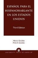 Espanol Para El Hispanohablante En Los Estados Unidos di Alfonso Gonzalez, Alfonso Gonzxlez Gonzxlez edito da University Press of America