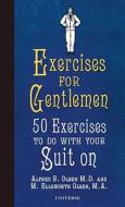 Exercises for Gentlemen: 50 Exercises to Do with Your Suit on di Alfred B. Olsen, M. Ellsworth Olsen edito da Universe Publishing(NY)