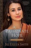 A Passionate Hope di Jill Eileen Smith edito da Baker Publishing Group