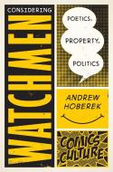 Considering Watchmen: Poetics, Property, Politics: New Edition with Full Color Illustrations di Andrew Hoberek edito da RUTGERS UNIV PR