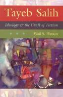 Tayeb Salih: Ideology and the Craft of Fiction di Wail S. Hassan edito da SYRACUSE UNIV PR