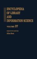 Encyclopedia of Library and Information Science di Allen Kent edito da Taylor & Francis Inc