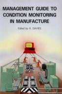 Management Guide to Condition Monitoring in Manufacture edito da Institution of Engineering & Technology
