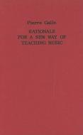 Rationale for a New Way of Teaching Music di Pierre Galin, Bernarr Rainbow edito da BOETHIUS PR