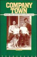 Company Town: Potlatch, Idaho, and the Potlatch Lumber Company di Keith C. Petersen edito da WASHINGTON STATE UNIV PR