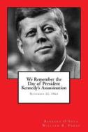 We Remember the Day of President Kennedy's Assassination: November 22, 1963 di Barbara O'Shea, William R. Parks edito da William R Parks