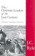 The Christian Leaders of the Last Century di John Charles Ryle edito da CHARLES NOLAN PUBL