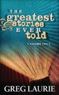 The Greatest Stories Ever Told, Volume Two di Greg Laurie edito da Allen David Books Kerygma Pub
