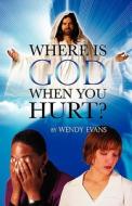 Where is God When You Hurt? di Wendy Evans edito da Innovo Publishing LLC