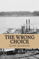 The Wrong Choice: Le Choix Errone di Jackson Luke edito da Zany Books