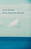 Give Sorrow Words di Lynn Keane edito da STARBURST DIGITAL RIGHTS INTL