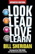 Look, Lead, Love, Learn [Updated Edition]: Four Steps to Better Business, a Better Life - And Conquering Complexity in the Process di Bill Sheridan edito da Voxie Media