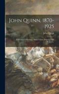 John Quinn, 1870-1925: Collection of Paintings, Water Colors, Drawings and Sculpture. di John Quinn edito da LIGHTNING SOURCE INC
