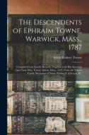 THE DESCENDENTS OF EPHRAIM TOWNE, WARWIC di SOLON RODNEY TOWNE edito da LIGHTNING SOURCE UK LTD