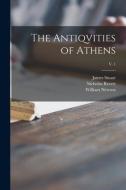 The Antiqvities of Athens; v. 1 di James Stuart, Nicholas Revett edito da LIGHTNING SOURCE INC
