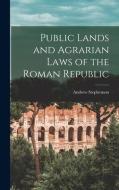 Public Lands and Agrarian Laws of the Roman Republic di Andrew Stephenson edito da LEGARE STREET PR
