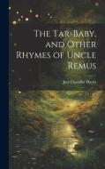 The Tar-Baby, and Other Rhymes of Uncle Remus di Joel Chandler Harris edito da LEGARE STREET PR