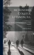 McKendree College, Lebanon, Ill. di S H Deneen edito da LEGARE STREET PR