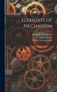 Elements of Mechanism di Walter Herman James, Peter Schwamb, Allyne Litchfield Merrill edito da LEGARE STREET PR