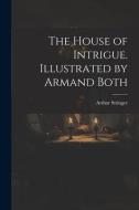 The House of Intrigue. Illustrated by Armand Both di Arthur Stringer edito da LEGARE STREET PR