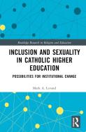 Inclusion And Sexuality In Catholic Higher Education di Mark A. Levand edito da Taylor & Francis Ltd
