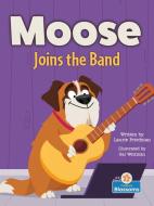 Moose Joins the Band di Laurie Friedman edito da CRABTREE BLOSSOMS