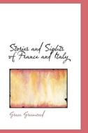 Stories And Sights Of France And Italy di Grace Greenwood edito da Bibliolife