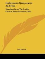Hollowness, Narrowness and Fear: Warnings from the Jewish Church, Three Lectures (1869) di John Hannah edito da Kessinger Publishing