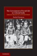 The Government of Social Life in Colonial India di Rachel Sturman edito da Cambridge University Press