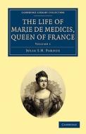 The Life of Marie de Medicis, Queen of France - Volume 1 di Julia Pardoe edito da Cambridge University Press