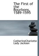 The First Of The Bourbons, 1589-1595 di Catherinecharlotte Lady Jackson edito da Bibliolife