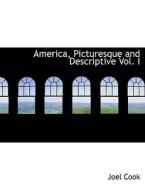 America, Picturesque and Descriptive Vol. I di Joel Cook edito da BiblioLife