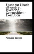 Etude Sur L'iliade D'hom Re di Auguste Bougot edito da Bibliolife