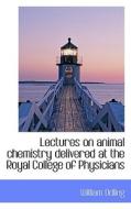 Lectures On Animal Chemistry Delivered At The Royal College Of Physicians di William Odling edito da Bibliolife