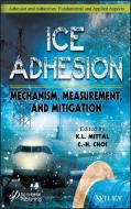 Ice Adhesion: Mechanism, Measurementand Mitigation di K. L. Mittal, Chang-Hwan Choi edito da WILEY