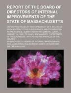 Report of the Board of Directors of Internal Improvements of the State of Massachusetts; On the Practicability and Expediency of a Rail-Road from Bost di Massachusetts Board Improvements edito da Rarebooksclub.com