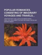 Popular Romances, Consisting of Imaginary Voyages and Travels di Jonathan Swift edito da Rarebooksclub.com