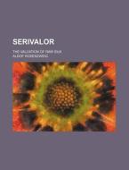 Serivalor; The Valuation of Raw Silk di Aldof Rosenzweig edito da Rarebooksclub.com