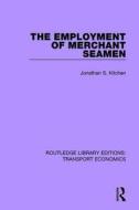 The Employment of Merchant Seamen di Jonathan S. Kitchen edito da Taylor & Francis Ltd